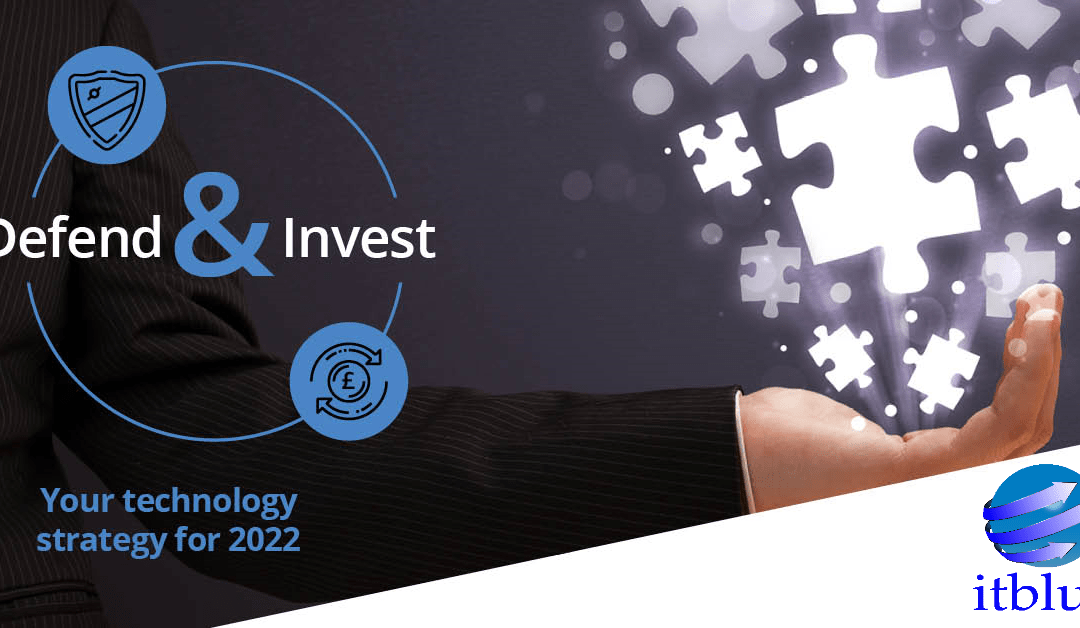 Your technology strategy for 2022 – Defend and Invest