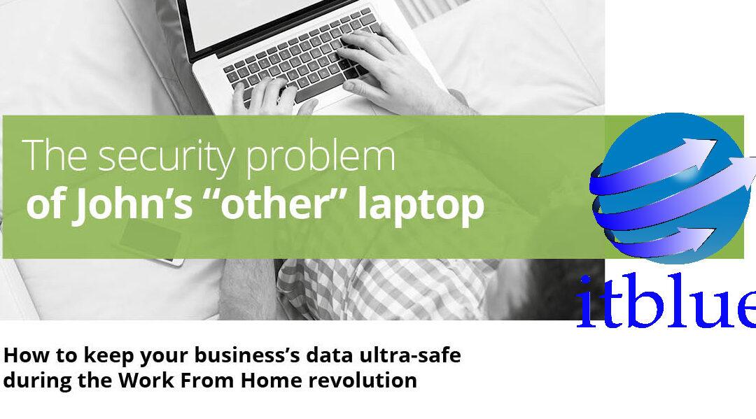 John’s “other” laptop – How to keep safe during the ‘work from home revolution’