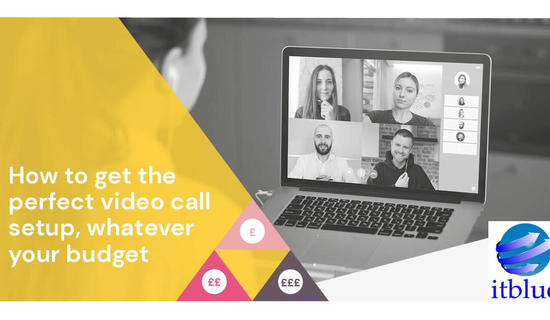 Video calling perfection – Get the perfect video call setup, whatever your budget