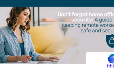 Home Office Security: A guide to keeping remote workers safe and secure