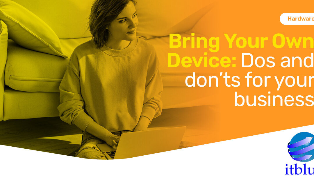 Bring Your Own Device: Dos and Don’ts for Your Business – ITblue IT Guide