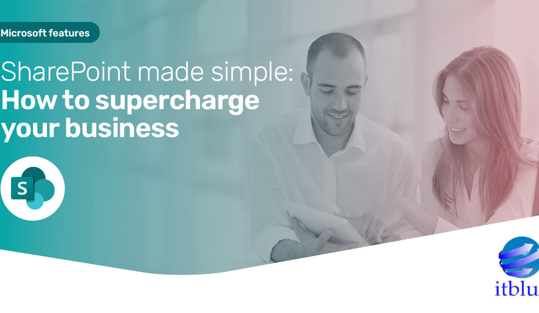 SharePoint made simple: Supercharge how your business works – Itblue IT Guide